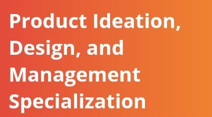 PRODUCT IDEATION, DESIGN, & MANAGEMENT SPECIALIZATION